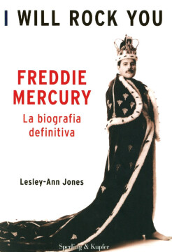 freddie mercury: i will rock you - la biografia definitiva.